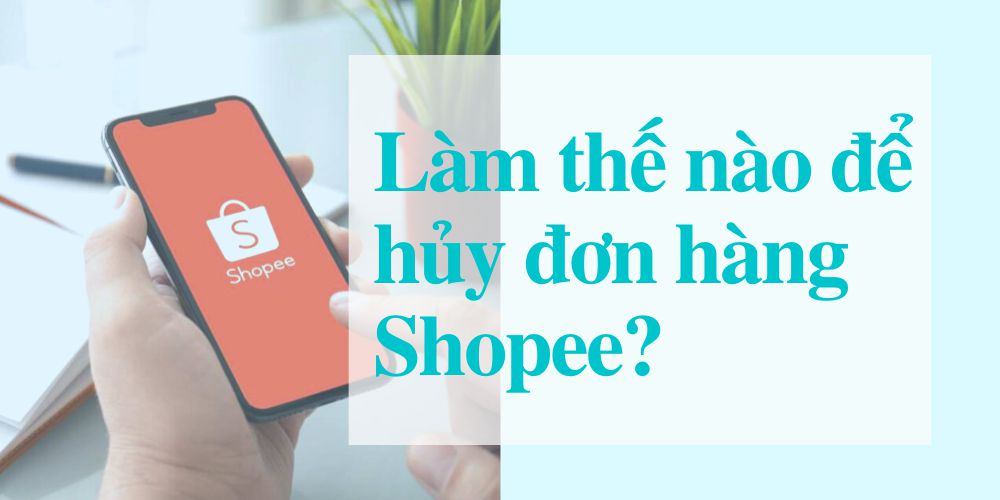 cách hủy đơn hàng shopee