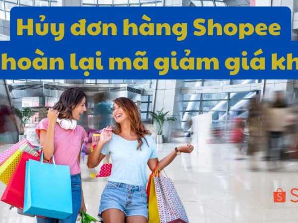 Hủy đơn hàng Shopee có được hoàn lại mã giảm giá không?